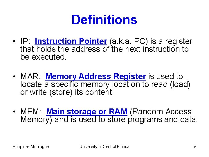 Definitions • IP: Instruction Pointer (a. k. a. PC) is a register that holds