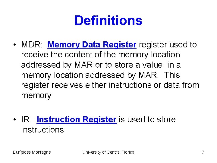 Definitions • MDR: Memory Data Register register used to receive the content of the