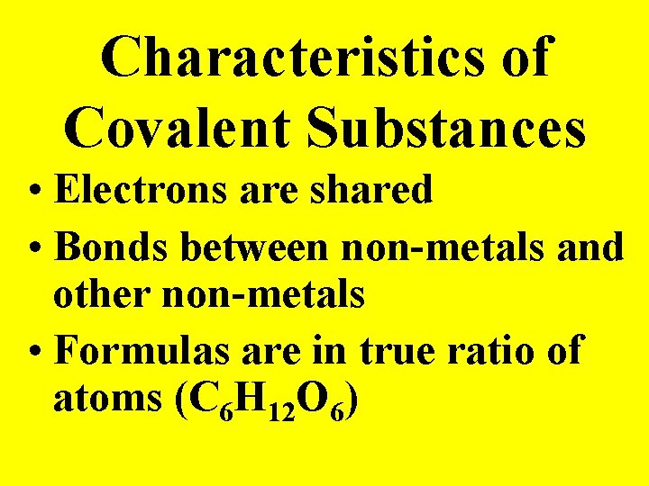 Characteristics of Covalent Substances • Electrons are shared • Bonds between non-metals and other