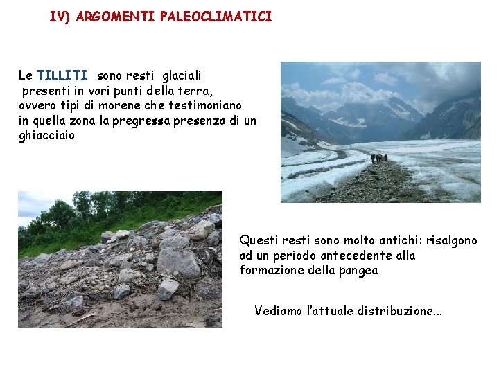 IV) ARGOMENTI PALEOCLIMATICI Le TILLITI sono resti glaciali presenti in vari punti della terra,