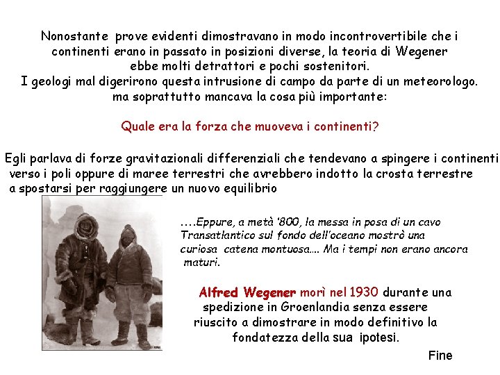 Nonostante prove evidenti dimostravano in modo incontrovertibile che i continenti erano in passato in