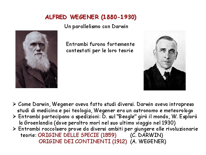 ALFRED WEGENER (1880 -1930) Un parallelismo con Darwin Entrambi furono fortemente contestati per le