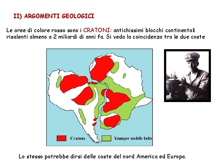 II) ARGOMENTI GEOLOGICI Le aree di colore rosso sono i CRATONI: antichissimi blocchi continentali