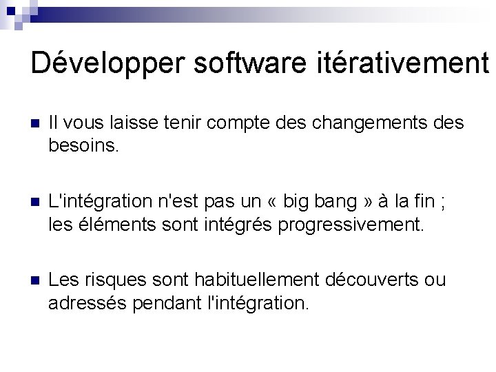 Développer software itérativement n Il vous laisse tenir compte des changements des besoins. n Développer software itérativement n Il vous laisse tenir compte des changements des besoins. n