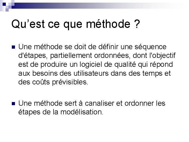 Qu’est ce que méthode ? n Une méthode se doit de définir une séquence Qu’est ce que méthode ? n Une méthode se doit de définir une séquence