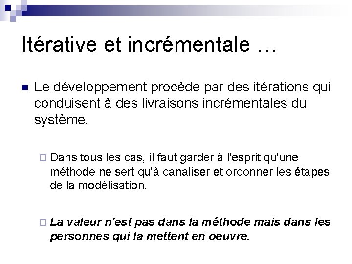 Itérative et incrémentale … n Le développement procède par des itérations qui conduisent à Itérative et incrémentale … n Le développement procède par des itérations qui conduisent à