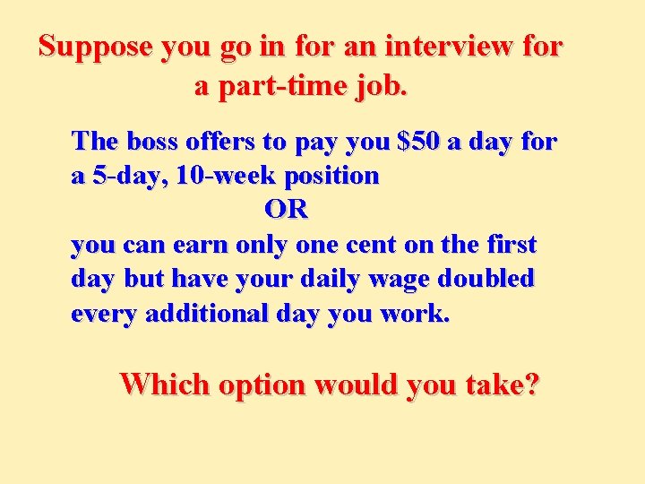 Suppose you go in for an interview for a part-time job. The boss offers