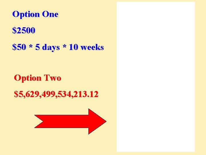 Option One $2500 $50 * 5 days * 10 weeks Option Two $5, 629,