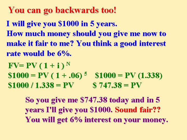 You can go backwards too! I will give you $1000 in 5 years. How
