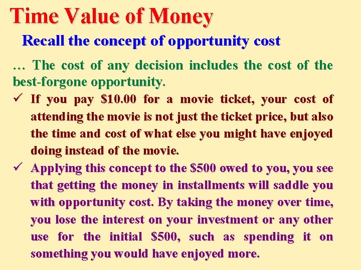 Time Value of Money Recall the concept of opportunity cost … The cost of