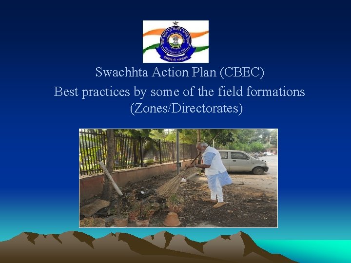 Swachhta Action Plan (CBEC) Best practices by some of the field formations (Zones/Directorates) 