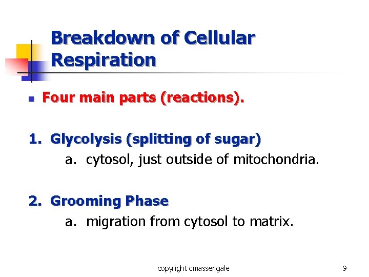 Breakdown of Cellular Respiration n Four main parts (reactions). 1. Glycolysis (splitting of sugar)