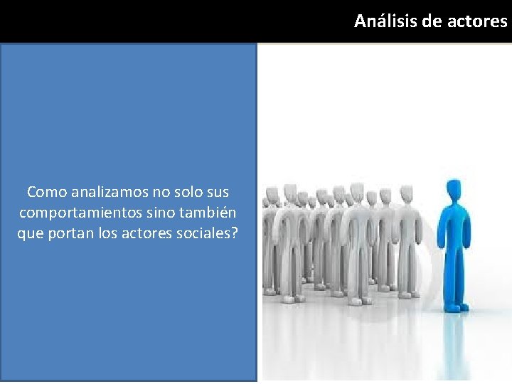 Análisis de actores Como analizamos no solo sus comportamientos sino también que portan los Análisis de actores Como analizamos no solo sus comportamientos sino también que portan los
