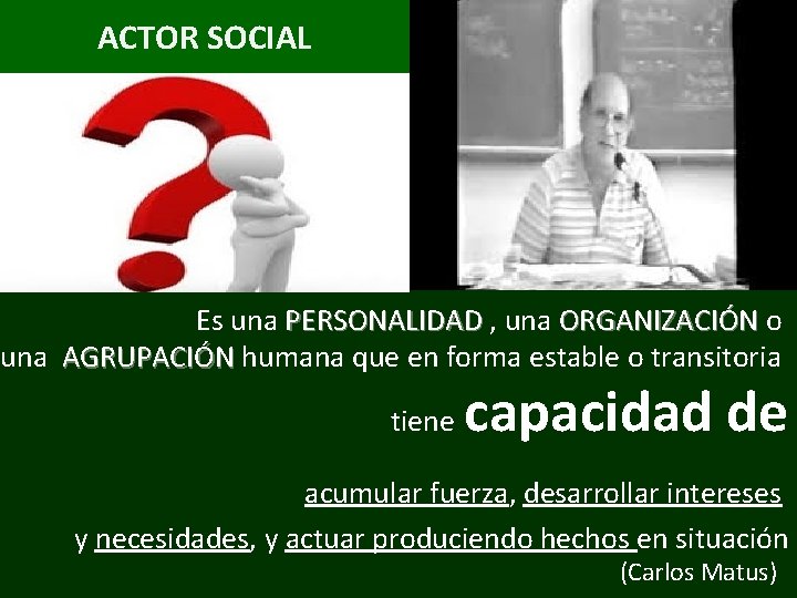 ACTOR SOCIAL Es una PERSONALIDAD , una ORGANIZACIÓN o una AGRUPACIÓN humana que en ACTOR SOCIAL Es una PERSONALIDAD , una ORGANIZACIÓN o una AGRUPACIÓN humana que en