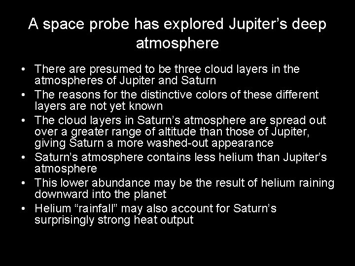 A space probe has explored Jupiter’s deep atmosphere • There are presumed to be