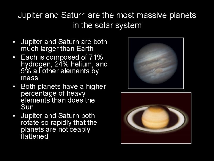 Jupiter and Saturn are the most massive planets in the solar system • Jupiter