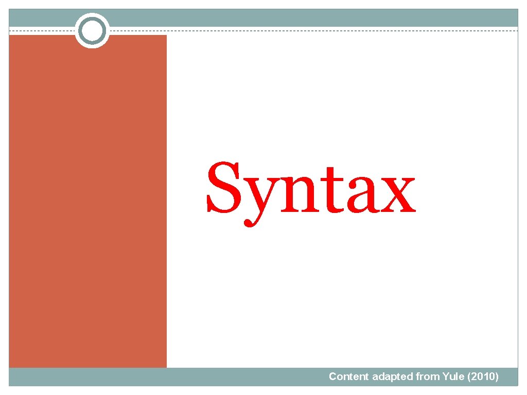 Syntax Content adapted from Yule (2010) 