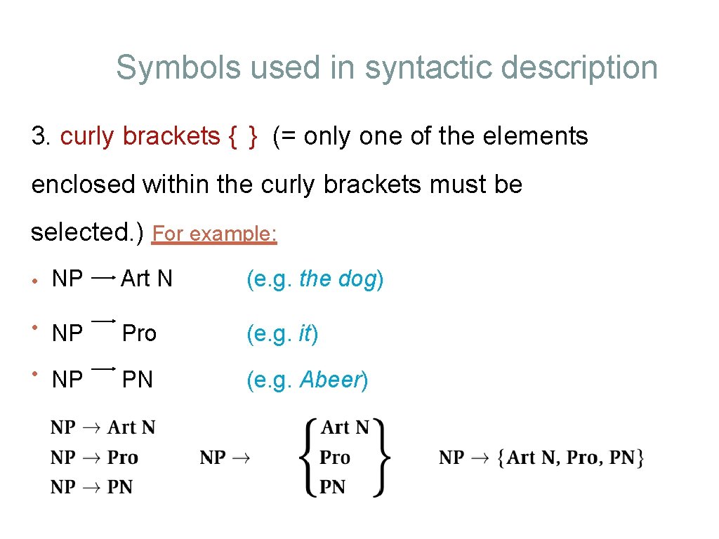 Symbols used in syntactic description 3. curly brackets { } (= only one of