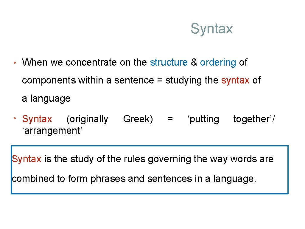 Syntax • When we concentrate on the structure & ordering of components within a