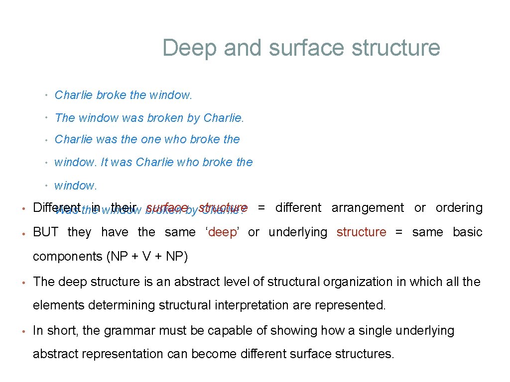 Deep and surface structure • Charlie broke the window. • The window was broken