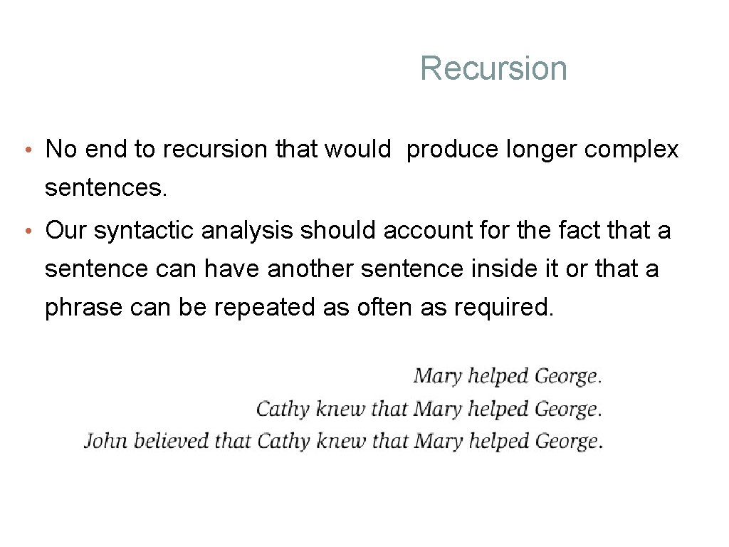 Recursion • No end to recursion that would produce longer complex sentences. • Our