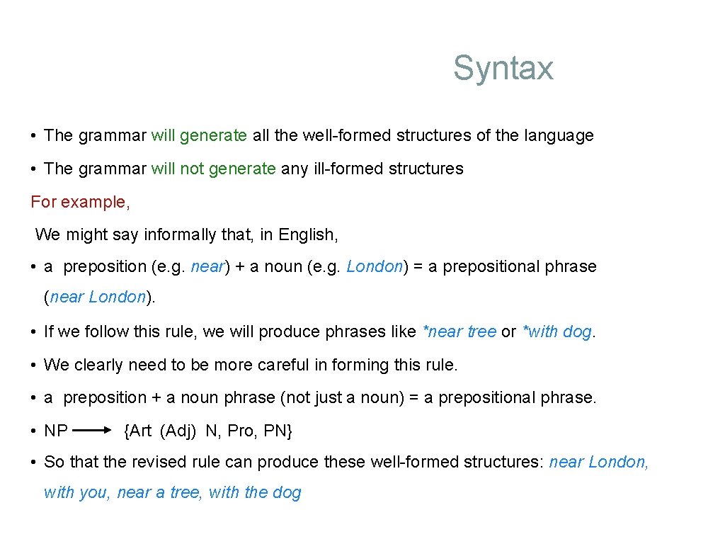 Syntax • The grammar will generate all the well-formed structures of the language •
