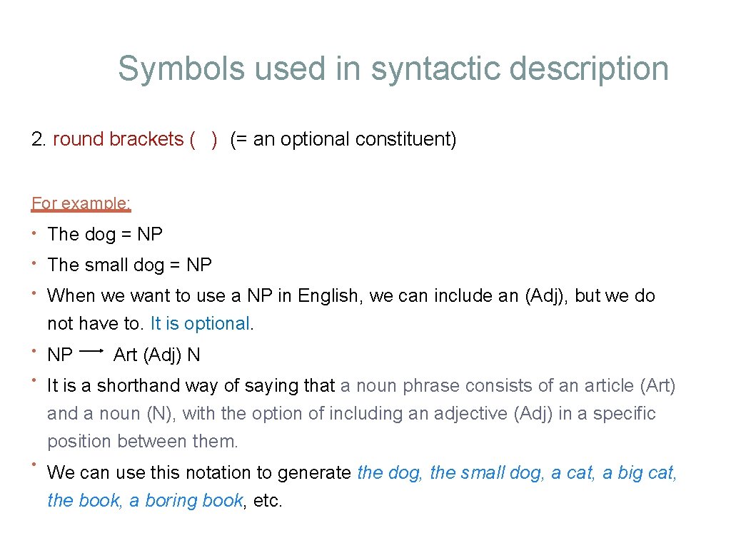 Symbols used in syntactic description 2. round brackets ( ) (= an optional constituent)