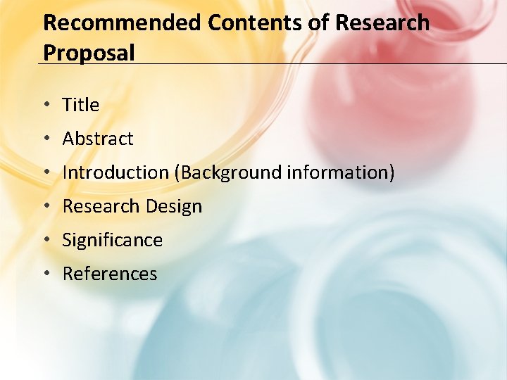 Recommended Contents of Research Proposal • Title • Abstract • Introduction (Background information) •