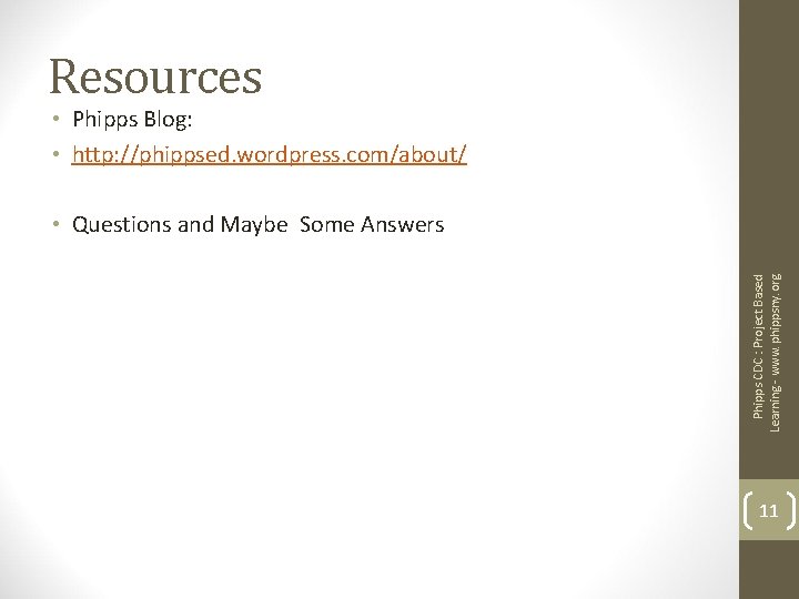 Resources • Phipps Blog: • http: //phippsed. wordpress. com/about/ Phipps CDC : Project Based