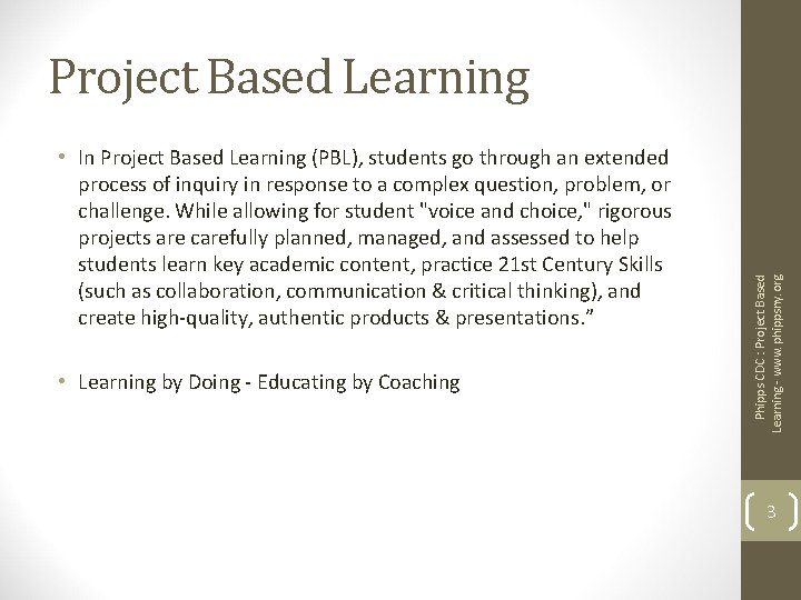  • In Project Based Learning (PBL), students go through an extended process of