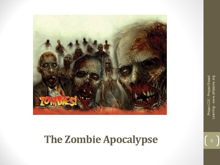 The Zombie Apocalypse 6 Phipps CDC : Project Based Learning - www. phippsny. org