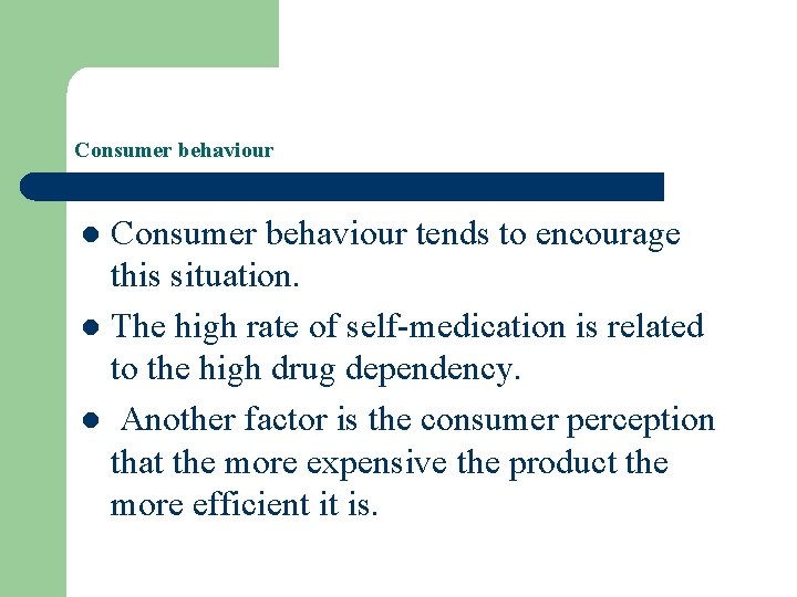 Consumer behaviour tends to encourage this situation. l The high rate of self-medication is Consumer behaviour tends to encourage this situation. l The high rate of self-medication is
