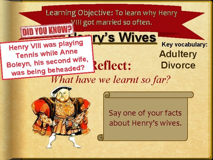 Learning Objective: To learn why Henry VIII got married so often. Henry’s Wives ing