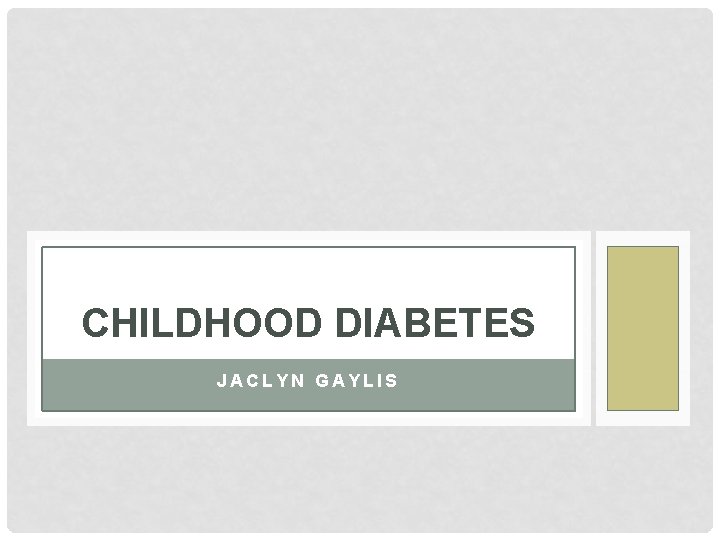 CHILDHOOD DIABETES JACLYN GAYLIS 