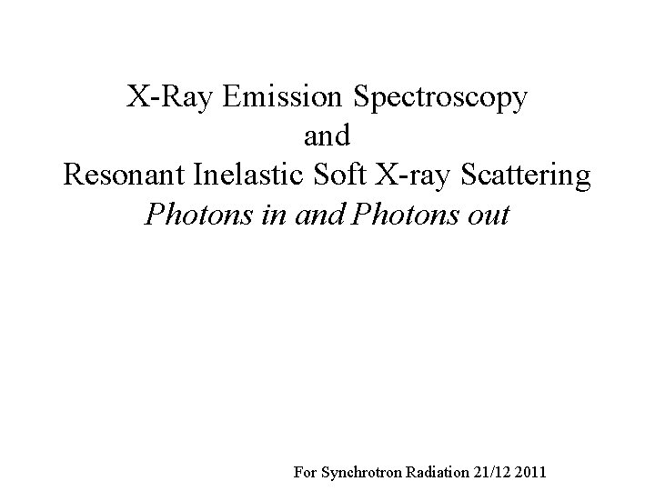 X-Ray Emission Spectroscopy and Resonant Inelastic Soft X-ray Scattering Photons in and Photons out
