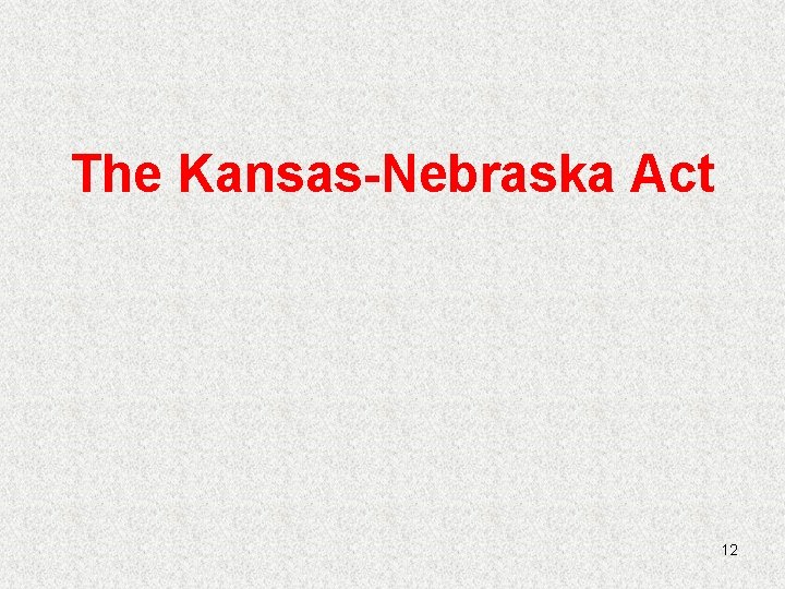 The Kansas-Nebraska Act 12 