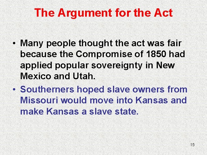 The Argument for the Act • Many people thought the act was fair because