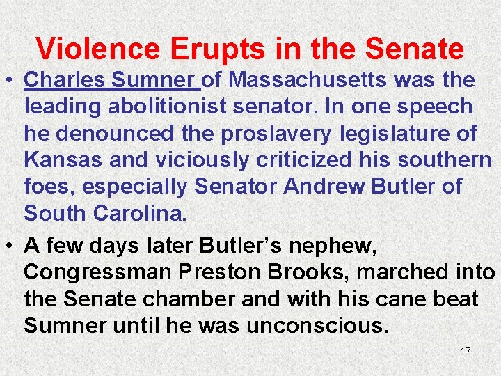 Violence Erupts in the Senate • Charles Sumner of Massachusetts was the leading abolitionist