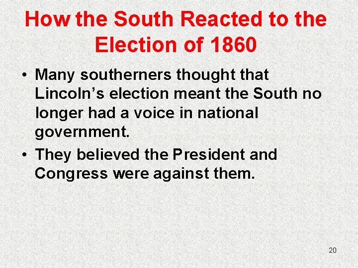 How the South Reacted to the Election of 1860 • Many southerners thought that