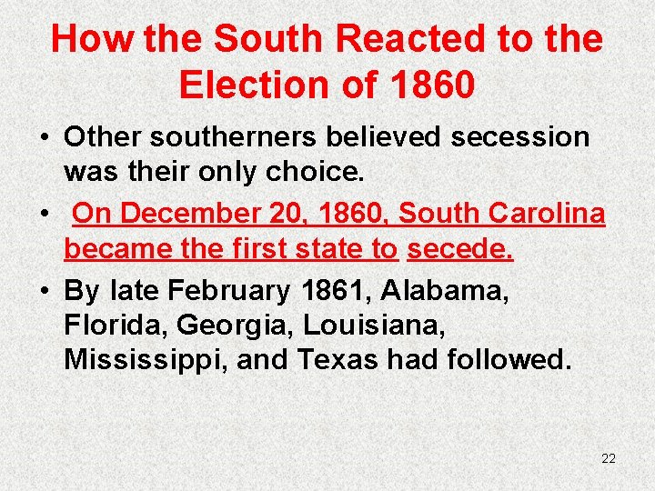 How the South Reacted to the Election of 1860 • Other southerners believed secession