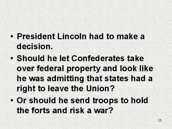  • President Lincoln had to make a decision. • Should he let Confederates