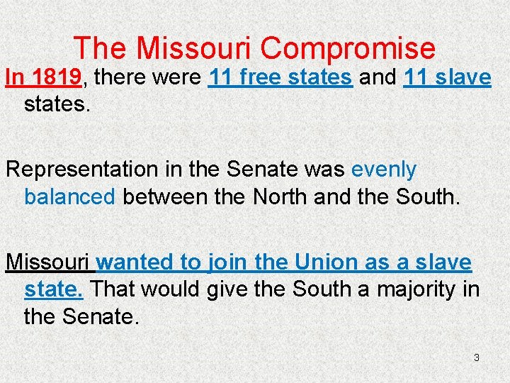 The Missouri Compromise In 1819, there were 11 free states and 11 slave states.