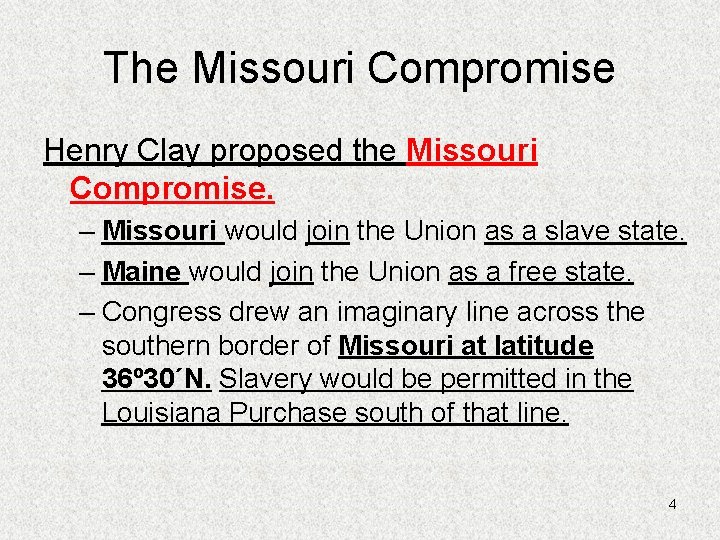 The Missouri Compromise Henry Clay proposed the Missouri Compromise. – Missouri would join the