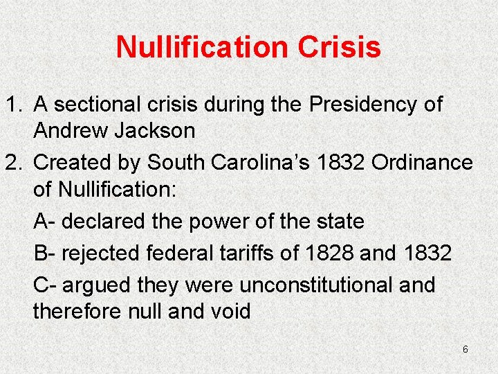 Nullification Crisis 1. A sectional crisis during the Presidency of Andrew Jackson 2. Created
