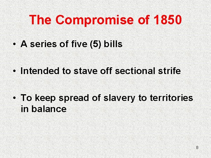 The Compromise of 1850 • A series of five (5) bills • Intended to