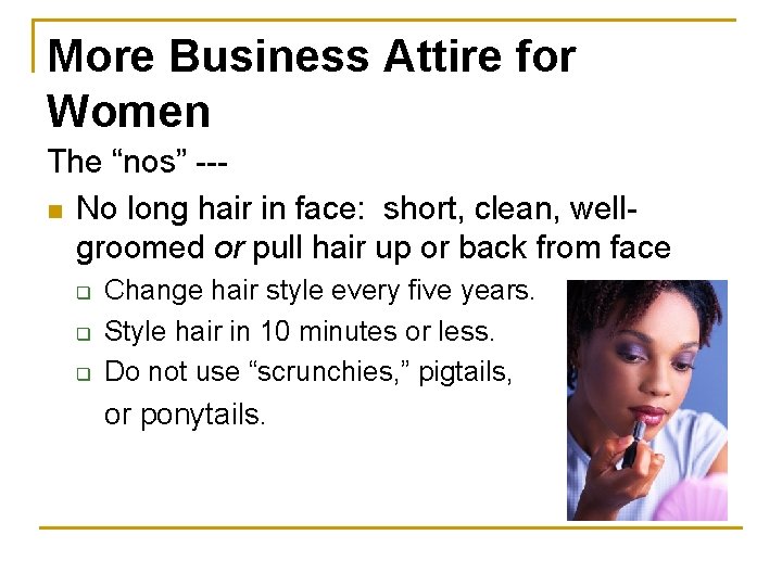 More Business Attire for Women The “nos” --n No long hair in face: short,