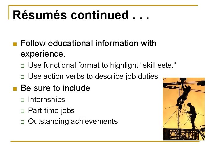 Résumés continued. . . n Follow educational information with experience. q q n Use