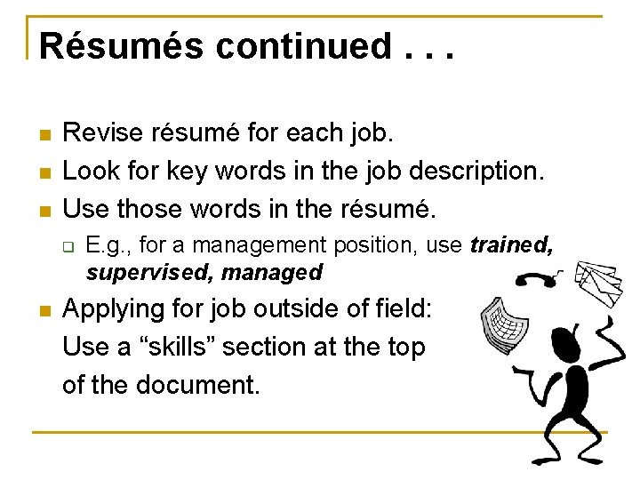 Résumés continued. . . n n n Revise résumé for each job. Look for