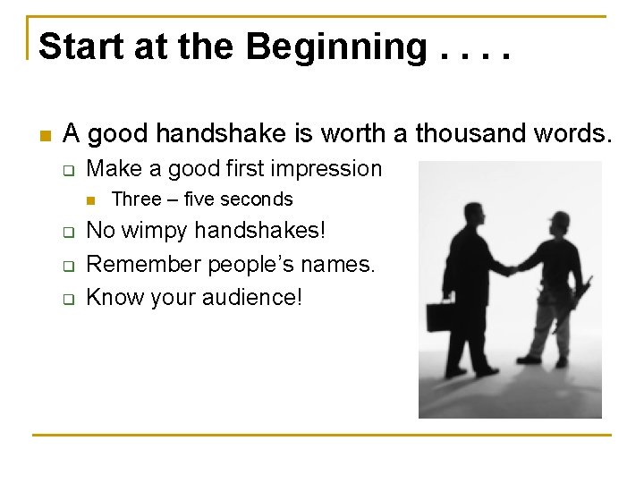 Start at the Beginning. . n A good handshake is worth a thousand words.