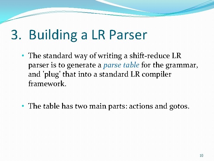 3. Building a LR Parser • The standard way of writing a shift-reduce LR